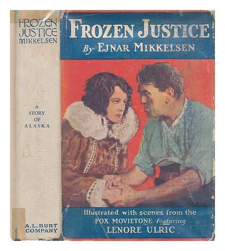 MIKKELSEN, EJNAR - Frozen justice; a story of Alaska