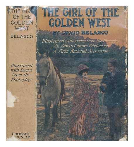 BELASCO, DAVID - The girl of the golden West: Illustrated with scenes from the photoplay an Edwin Carewe production a First National Attraction