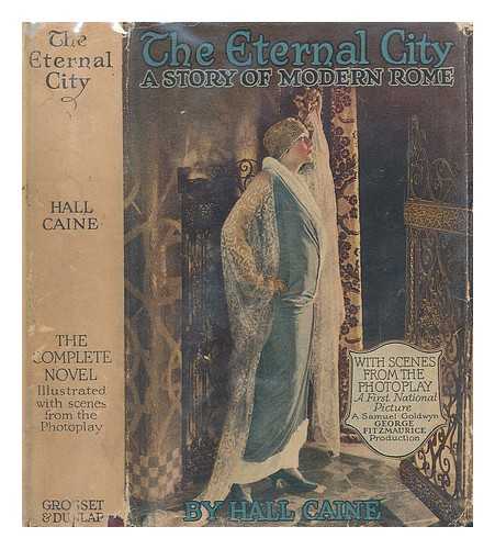 CAINE, HALL - The eternal city a story of modern Rome illustrated with scenes from the Photoplay a first national picture