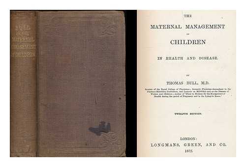 BULL, THOMAS - The maternal management of children in health and disease