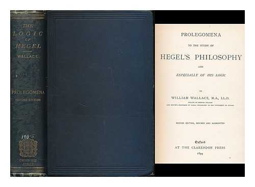 WALLACE, WILLIAM (1844-1897) - Prolegomena to the study of Hegel's philosophy and especially of his logic