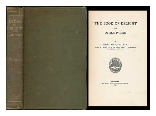 ABRAHAMS, ISRAEL (1858-1925) - The book of delight and other papers