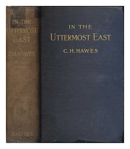 HAWES, CHARLES HENRY (1867-1943) - In the uttermost East : being an account of investigations among the natives and Russian convicts of the island of Sakhalin, with notes of travel in Korea, Siberia, and Manchuria