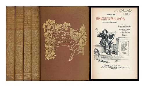 BRIMLEY JOHNSON, R. - Popular British ballads : ancient and modern / chosen by R. Brimley Johnson ; illustrated by W. Cubitt Cooke. [complete in 4 volumes]