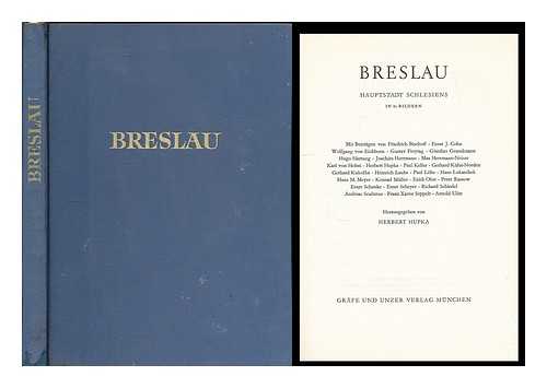 HUPKA, HERBERT [EDITOR] - Breslau : Haupstadt Schlesiens in 85 Bildern / Mit Beitragen von Friedrich Bischoff ... Herausgegeben von Herbert Hupka