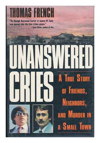 FRENCH, THOMAS - Unanswered Cries. A True Story of Friends, Neighbors, and Murder in a Small Town