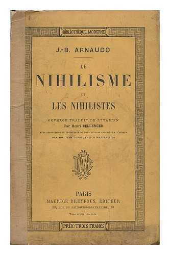 ARNAUDO, GIOVANNI BATTISTA ; HENRI BELLENGER - Le Nihilisme et les nihilistes. Ouvrage traduit de l'italien par H. Bellenger. Avec annotations du traducteur et deux lettres adressees a l'auteur par MM. I. Tourgueneff et Herzen fils