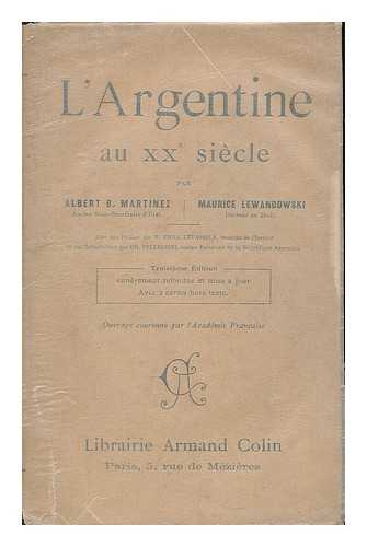 MARTINEZ, ALBERT B. - L'Argentine au XXe siecle / par Albert B. Martinez et Maurice Lewandowski, avec une preface par Emile Levasseur... et une introduction par Charles Pellegrini