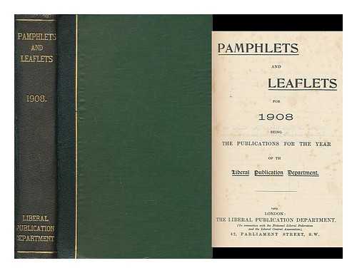 LIBERAL PUBLICATIONS DEPARTMENT. [LIBERAL PARTY UK] - Pamphlets and Leaflets for 1908 / Liberal Publications Department