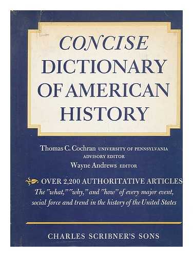 TRUSLOW ADAMS, JAMES; COCHRAN, THOMAS C; WAYNE ANDREWS - Concise dictionary of American history