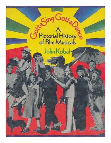 KOBAL, JOHN - Gotta Sing, Gotta Dance; a Pictorial History of Film Musicals