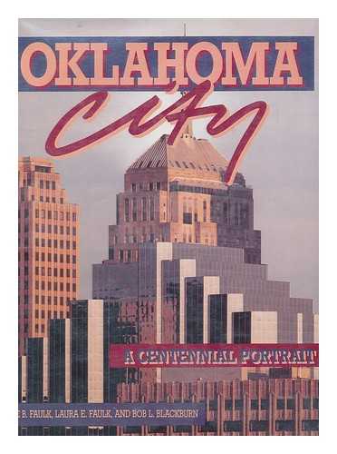 FAULK, ODIE B; FAULK, LAURA E; BLACKBURN, BOB L; LAMBERT, PAUL F; KENNY ARTHUR FRANKS - Oklahoma City : a centennial portrait