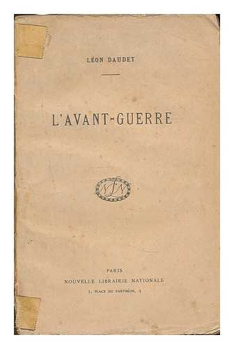 DAUDET, LEON - L'Avant-Guerre : etudes et documents sur l'espionnage juif-allemand en France depuis l'affaire Dreyfus / Leon Daudet