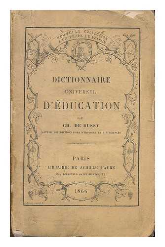 DE BUSSY, CH. - Dictionnaire universel d'education / par Ch. de Bussy