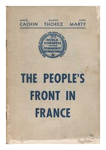 CACHIN, MARCEL ; ANDRE MARTY; MAURICE THOREZ; COMMUNIST INTERNATIONAL CONGRESS - The people's front in France : speeches by Marcel Cachin, Maurice Thorez [and] Andre Marty