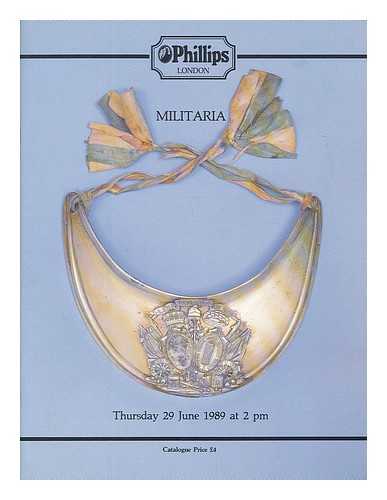 PHILLIPS, SON & NEALE - Phillips, London : Militaria, to be sold by auction Thursday 29 June 1989 at 2pm... Sale No. 27759