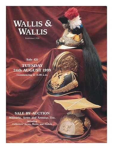 WALLIS & WALLIS - Wallis & Wallis : Sale 431. Catalogue for the militaria, arms & armour sale by auction. Tuesday, 24th August, 1999