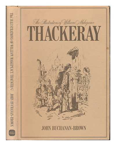 BUCHANAN-BROWN, JOHN ; THACKERAY, WILLIAM MAKEPEACE (1811-1863) - The illustrations of William Makepeace Thackeray / [compiled and introduced by] John Buchanan-Brown.