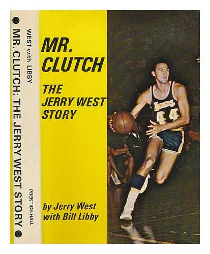 WEST, JERRY (1938-) - Mr. Clutch; the Jerry West Story [By] Jerry West with Bill Libby