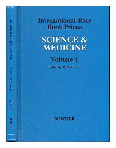 COLE, MICHAEL - International rare book prices : science & medicine, volume 1 / edited by Michael Cole