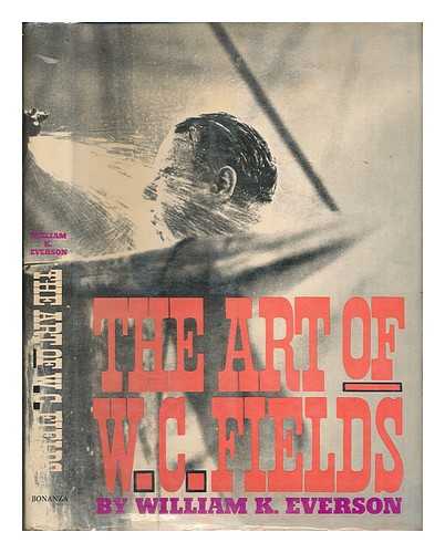 EVERSON, WILLIAM K. - The Art of W. C. Fields