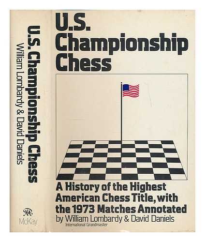 LOMBARDY, WILLIAM - U. S. Championship Chess, with the Games of the 1973 Tournament / William Lombardy and David Daniels ; with a Special Report by George Koltanowski