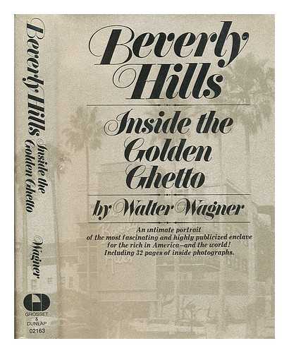 WAGNER, WALTER (1927- ) - Beverly Hills : inside the golden ghetto