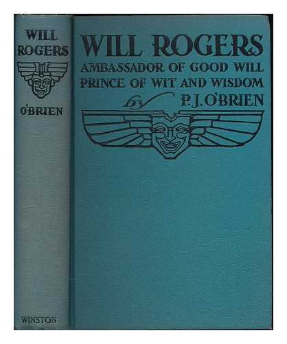 O'BRIEN, P. J. (1892-1938) - Will Rogers : ambassador of good will, prince of wit and wisdom