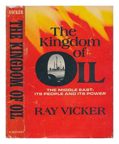 VICKER, RAY - The Kingdom of Oil. The Middle East - its People and its Power