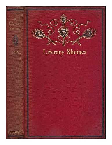 WOLFE, THEODORE FRELINGHUYSEN (1847-1915) - Literary shrines : the haunts of some famous American authors