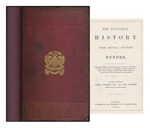 BEATS, JOHN - The municipal history of the royal burgh of Dundee, compiled from original and authentic documents and records in the archives of the town and other sources, and embellished by plans of ancient and modern Dundee...