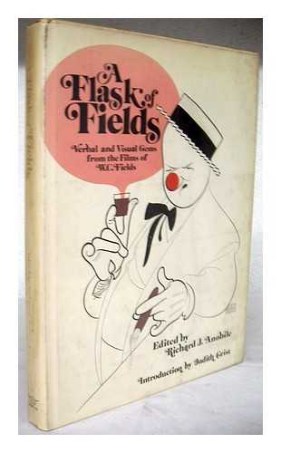ANOBILE, RICHARD J. (COMP. ) - A Flask of Fields : Verbal & and Visual Gems from the Films of W. C. Fields / Edited by Richard J. Anobile. Introd. by Judith Crist