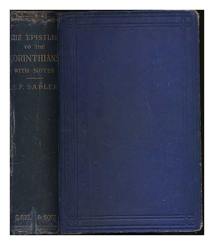 SADLER, MICHAEL FERREBEE (1819-1895) - The first and second epistles to the Corinthians / with notes critical and practical by M. F. Sadler. [Bible. N.T. Epistles. Corinthians. 1 & 2.]