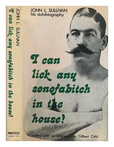 SULLIVAN, JOHN LAWRENCE; ODD, GILBERT E - I can lick any sonofabitch in the house!