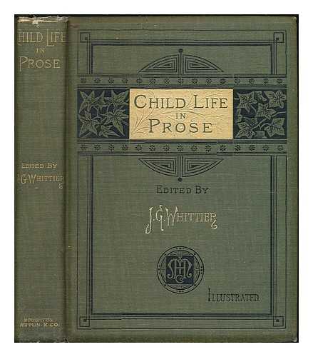WHITTIER, JOHN GREENLEAF (1807-1892, ED.) - Child life in prose / edited by John Greenleaf Whittier