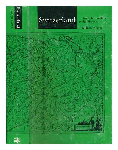MARTIN, WILLIAM (1888-1934). BEGUIN, PIERRE (1903-) - Switzerland : from Roman Times to the Present, with Additional Chapters by Pierre Bguin; Translated from the French by Jocasta Innes
