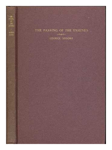 MOORE, GEORGE (1852-1933) - The passing of the Essenes : a drama in three acts