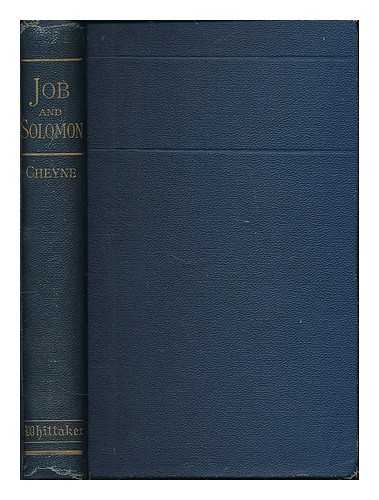 CHEYNE, T. K. (THOMAS KELLY), (1841-1915) - Job and Solomon; or, The wisdom of the Old Testament