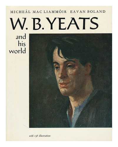 MAC LIAMMOIR, MICHEAL; BOLAND, EAVAN - W.B. Yeats and his world