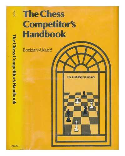 KAZIC, B M - The chess competitors' handbook