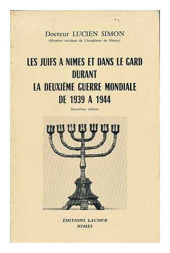 SIMON, LUCIEN - Les juifs a Nimes et dans le Gard durant la Deuxieme Guerre Mondiale de 1939 a 1944