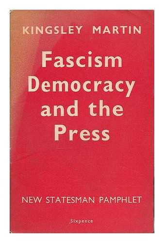 MARTIN, KINGSLEY - Fascism, democracy and the press