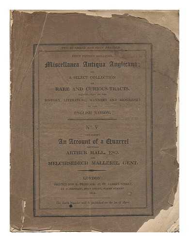 HALL, ARTHUR (1539?-1605) - An account of a quarrel between Arthur Hall, Esq. and Melchisedech Mallerie, Gent. : with the proceedings in the suits which arose therefrom : and a letter on the origin and antiquity of Parliament, with advice to a member for his conduct therein