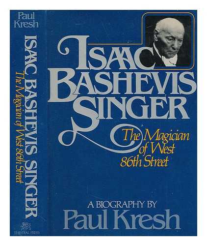 KRESH, PAUL - Isaac Bashevis Singer: The Magician of West 86th Street