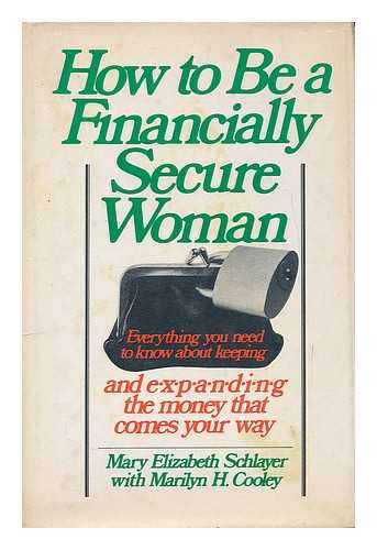 SCHLAYER, MARY ELIZABETH - How to be a financially secure woman / Mary Elizabeth Schlayer with Marilyn H. Cooley.