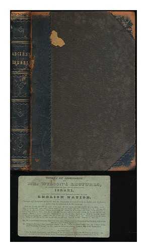 WILSON, JOHN (1799-1870) - Our Israelitish origin : lectures on ancient Israel, and the Israelitish origin of the modern nations of Europe / J. Wilson