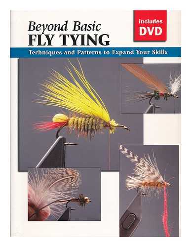 NOLTE, MARVIN, ED. - Beyond basic fly tying : techniques and patterns to expand your skills / Jon Rounds, editor ; Marvin Nolte, fly tier and consultant ; photographs by Michael Radencich