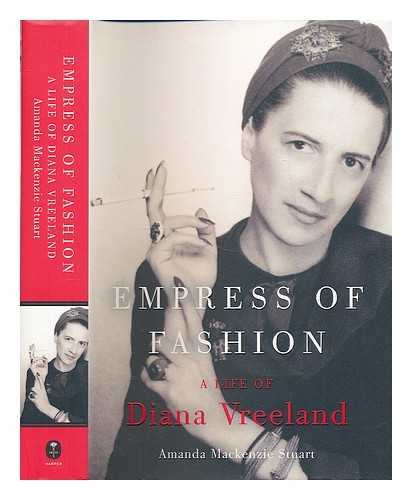 STUART, AMANDA MACKENZIE - Empress of fashion : a life of Diana Vreeland