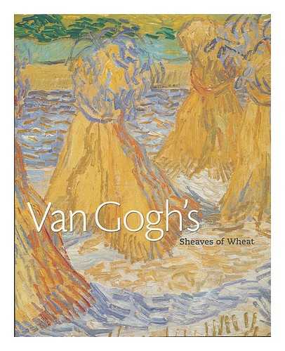 KOSINSKI, DOROTHY M. - Van Gogh's 'Sheaves of wheat' / Dorothy Kosinksi ; with contributions by Bradley Fratello and Laura Bruck