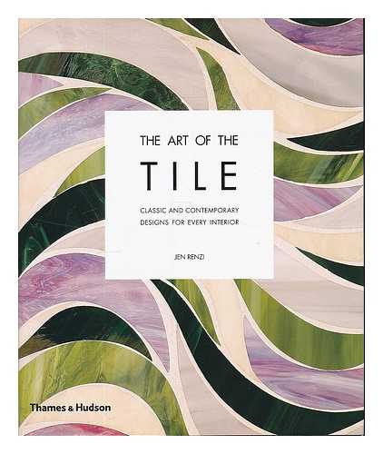 Renzi, Jen - The art of the tile : classic and contemporary designs for every interior / Jen Renzi ; photographs by Ben Ritter